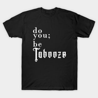 Do you; be Tabooze. White Lettering T-Shirt